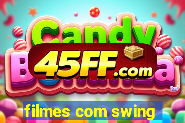 filmes com swing